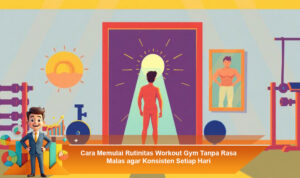 Cara-Memulai-Rutinitas-Workout-Gym-Tanpa-Rasa-Malas-agar-Konsisten-Setiap-Hari