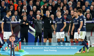 Evaluasi-Keputusan-Wasit-Dalam-Pertandingan-Sepak-Bola-Penting