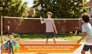 Latihan-Badminton-Sederhana-Untuk-Meningkatkan-Mood-Positif-Seharihari-Alami-Aman-Efektif