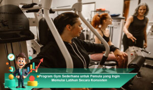 Program-Gym-Sederhana-untuk-Pemula-yang-Ingin-Memulai-Latihan-Secara-Konsisten