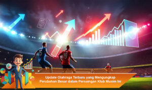 Update-Olahraga-Terbaru-yang-Mengungkap-Perubahan-Besar-dalam-Persaingan-Klub-Musim-Ini